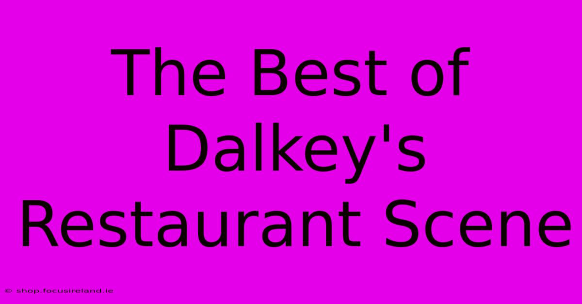 The Best Of Dalkey's Restaurant Scene