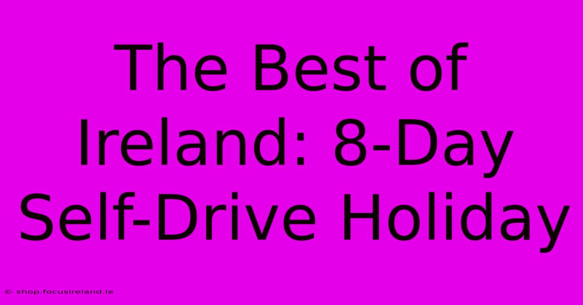 The Best Of Ireland: 8-Day Self-Drive Holiday