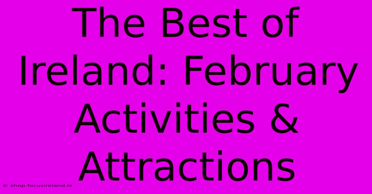 The Best Of Ireland: February Activities & Attractions