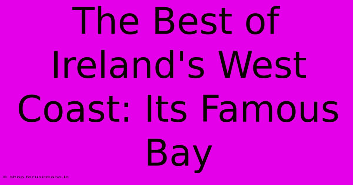 The Best Of Ireland's West Coast: Its Famous Bay