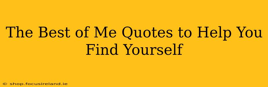 The Best of Me Quotes to Help You Find Yourself