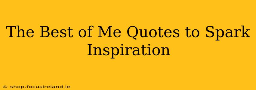 The Best of Me Quotes to Spark Inspiration