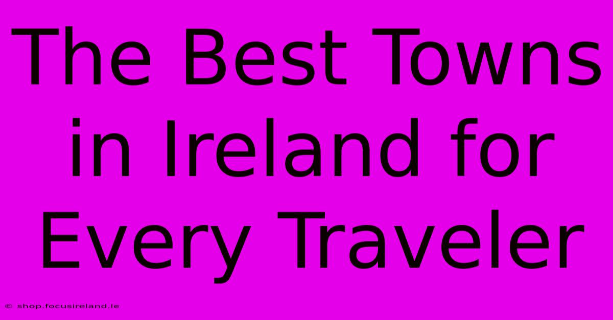 The Best Towns In Ireland For Every Traveler