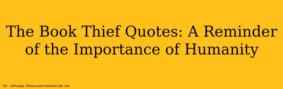 The Book Thief Quotes: A Reminder of the Importance of Humanity