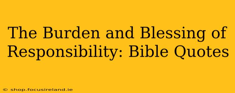 The Burden and Blessing of Responsibility: Bible Quotes
