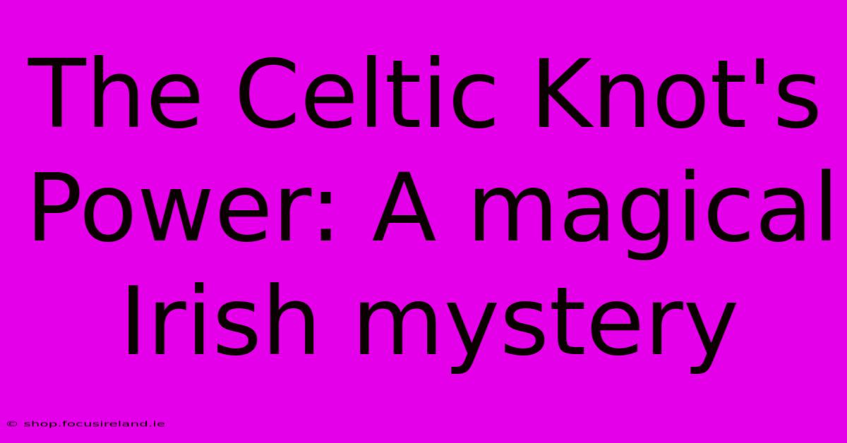 The Celtic Knot's Power: A Magical Irish Mystery