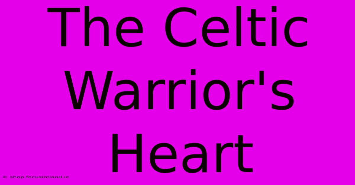 The Celtic Warrior's Heart