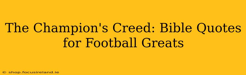 The Champion's Creed: Bible Quotes for Football Greats