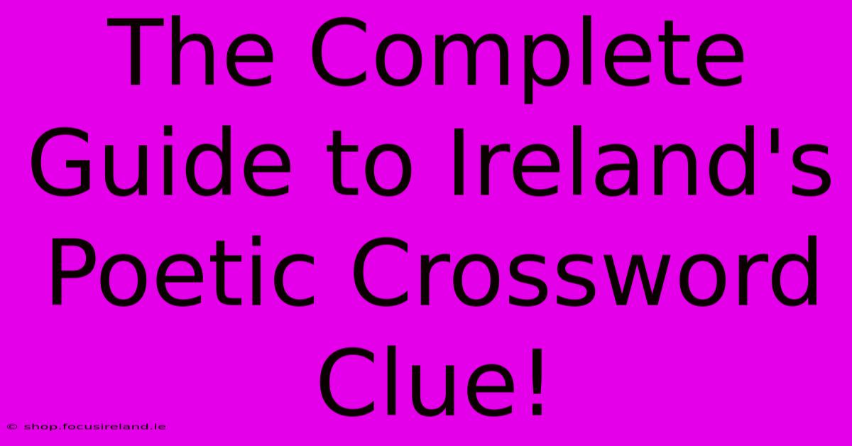 The Complete Guide To Ireland's Poetic Crossword Clue!