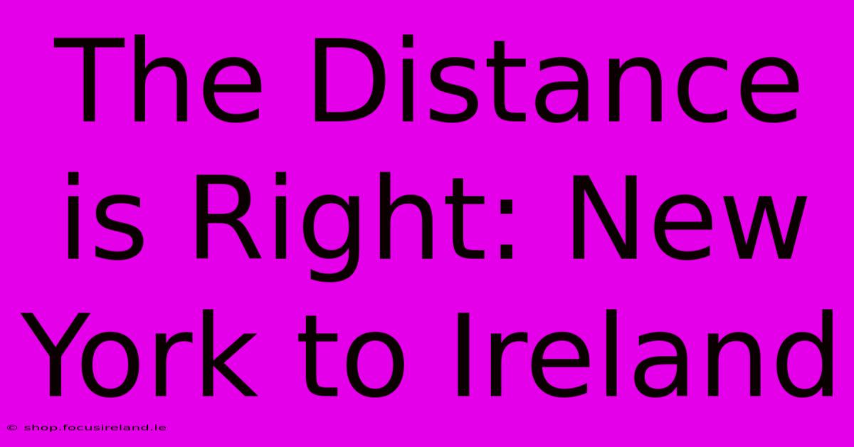 The Distance Is Right: New York To Ireland