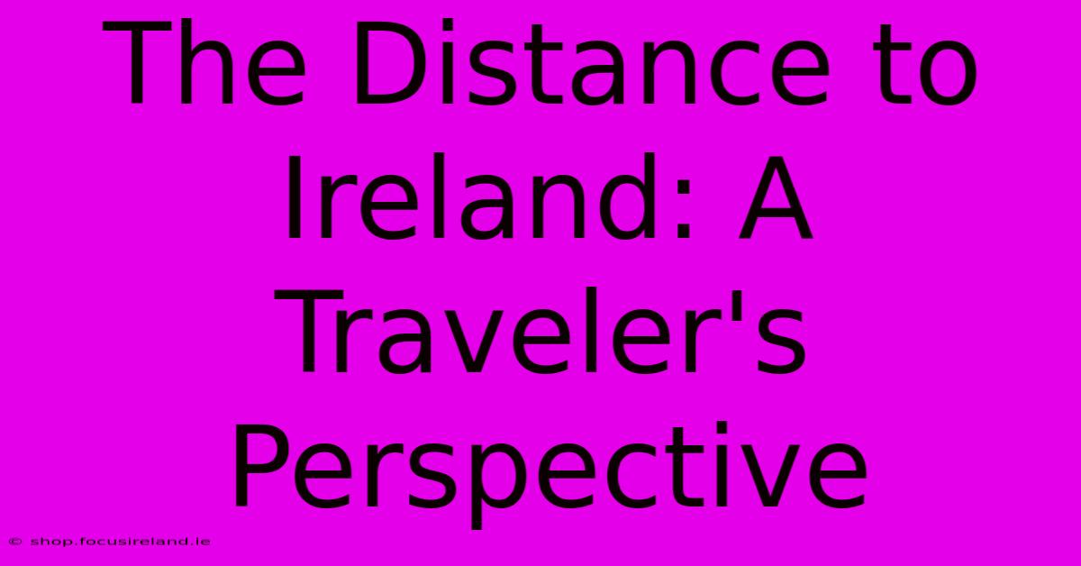 The Distance To Ireland: A Traveler's Perspective