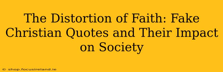 The Distortion of Faith: Fake Christian Quotes and Their Impact on Society