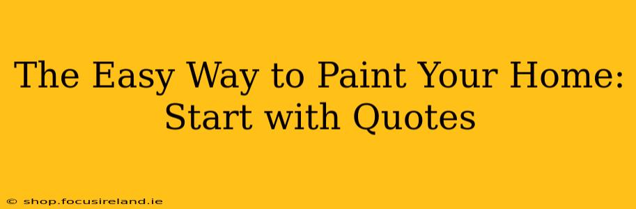 The Easy Way to Paint Your Home: Start with Quotes