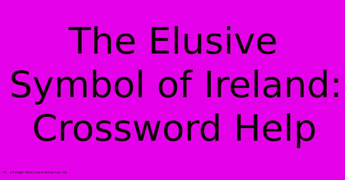 The Elusive Symbol Of Ireland: Crossword Help