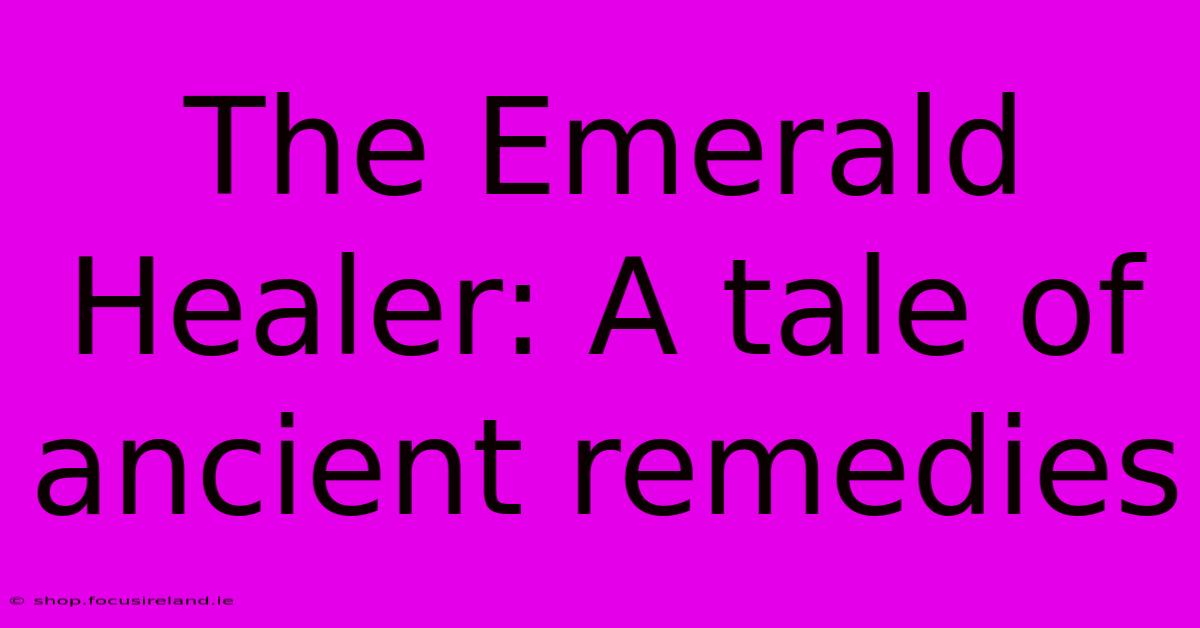 The Emerald Healer: A Tale Of Ancient Remedies