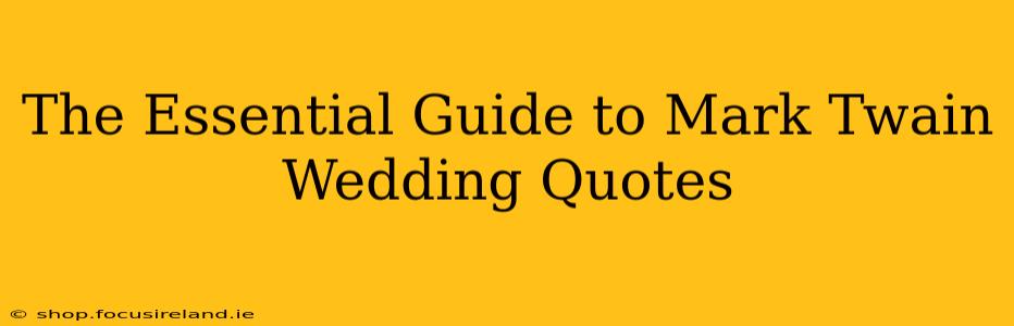 The Essential Guide to Mark Twain Wedding Quotes