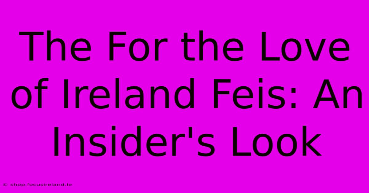 The For The Love Of Ireland Feis: An Insider's Look