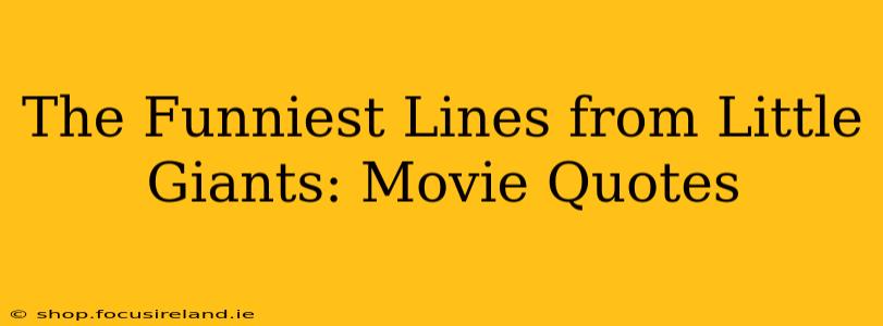 The Funniest Lines from Little Giants: Movie Quotes