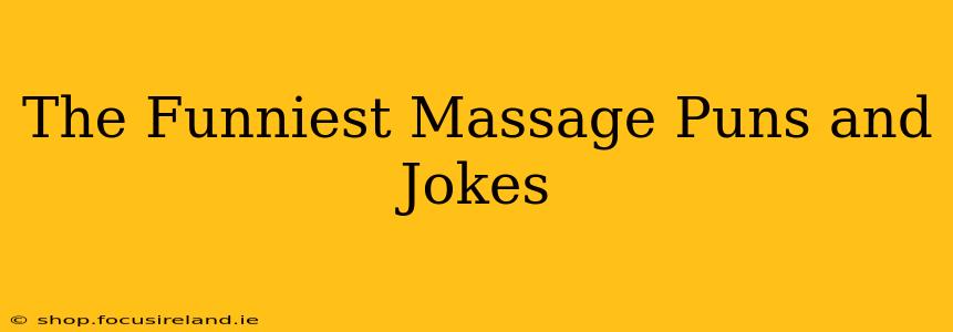 The Funniest Massage Puns and Jokes