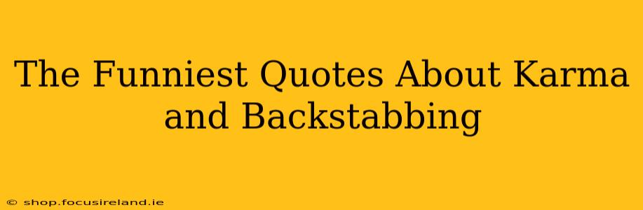 The Funniest Quotes About Karma and Backstabbing