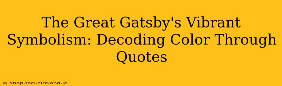 The Great Gatsby's Vibrant Symbolism: Decoding Color Through Quotes