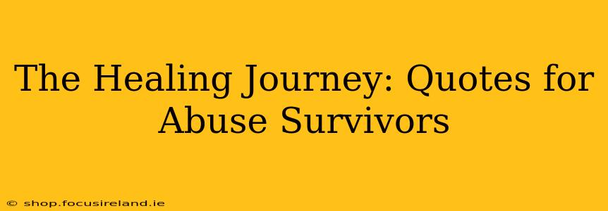 The Healing Journey: Quotes for Abuse Survivors