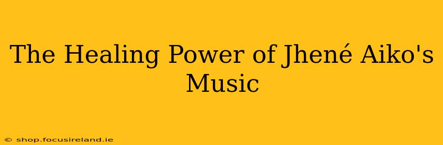 The Healing Power of Jhené Aiko's Music