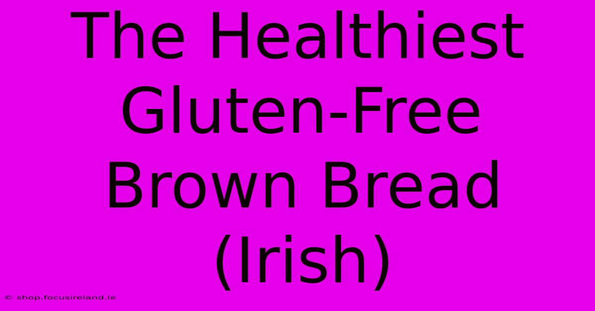 The Healthiest Gluten-Free Brown Bread (Irish)