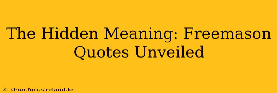 The Hidden Meaning: Freemason Quotes Unveiled