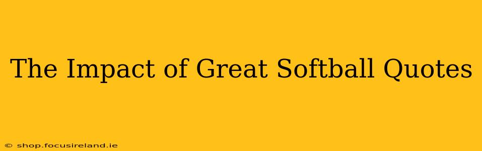 The Impact of Great Softball Quotes