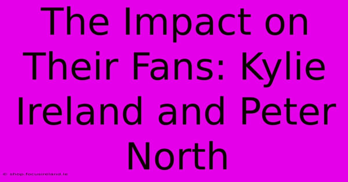 The Impact On Their Fans: Kylie Ireland And Peter North