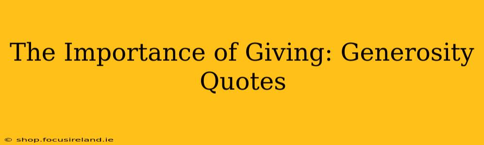 The Importance of Giving: Generosity Quotes