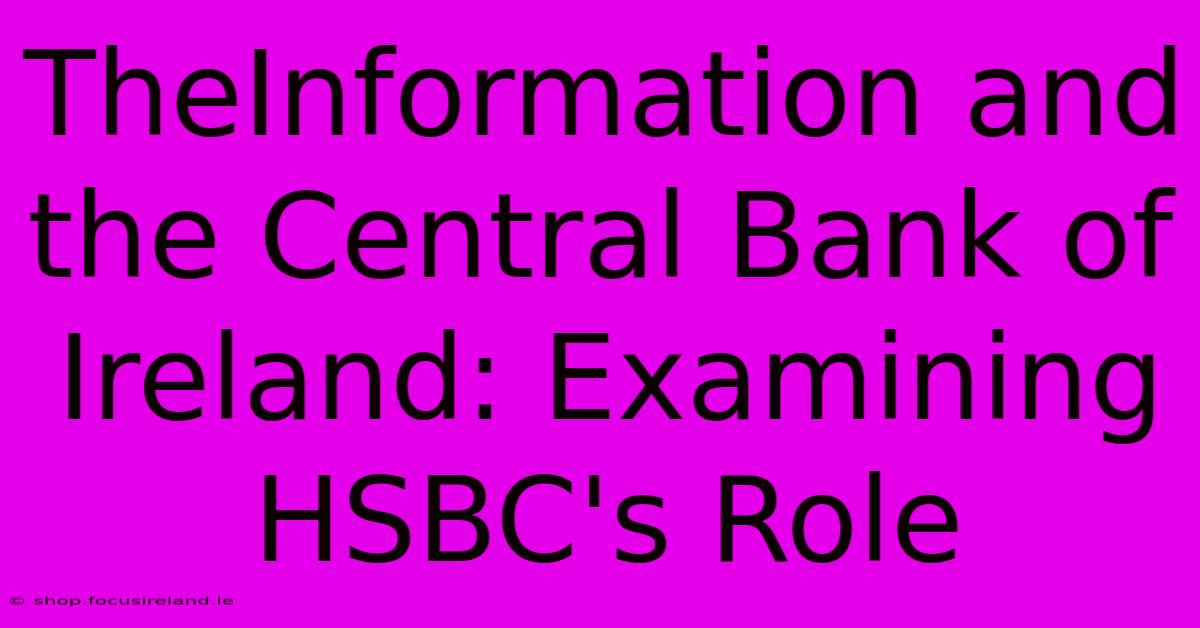 TheInformation And The Central Bank Of Ireland: Examining HSBC's Role