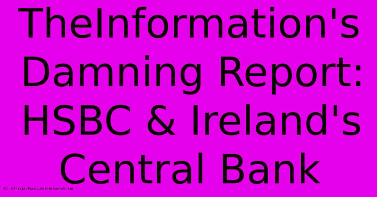 TheInformation's Damning Report: HSBC & Ireland's Central Bank