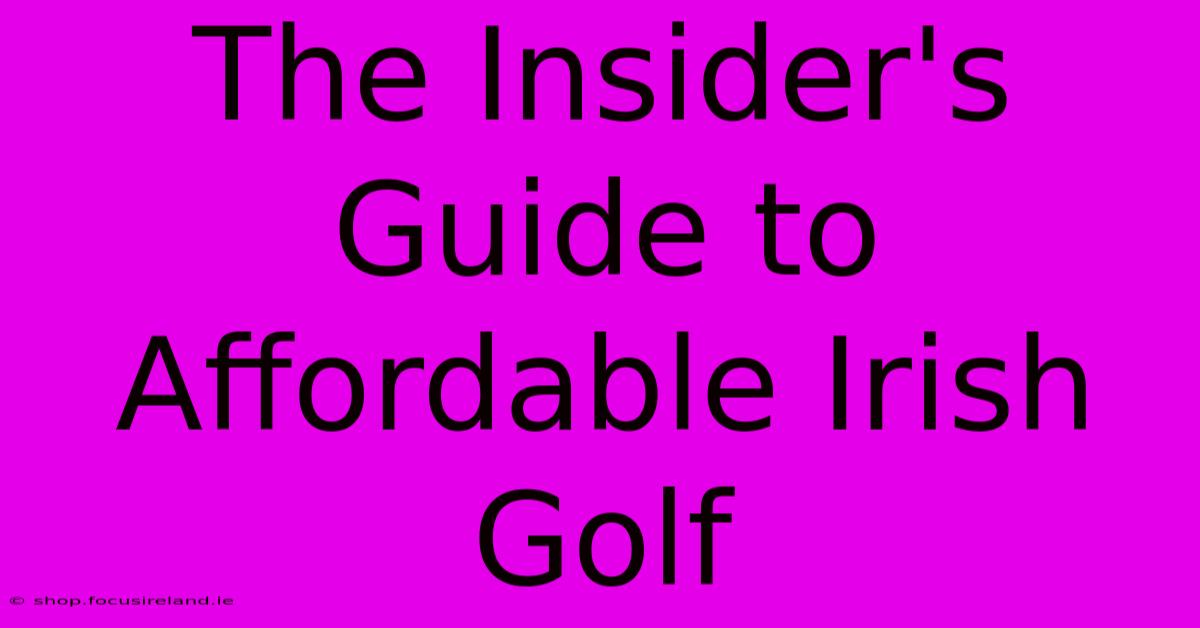 The Insider's Guide To Affordable Irish Golf