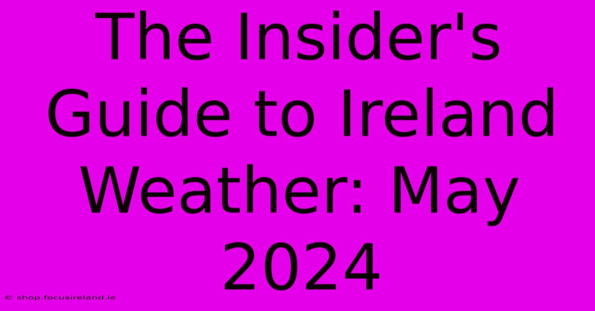 The Insider's Guide To Ireland Weather: May 2024