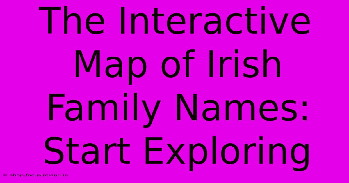 The Interactive Map Of Irish Family Names: Start Exploring