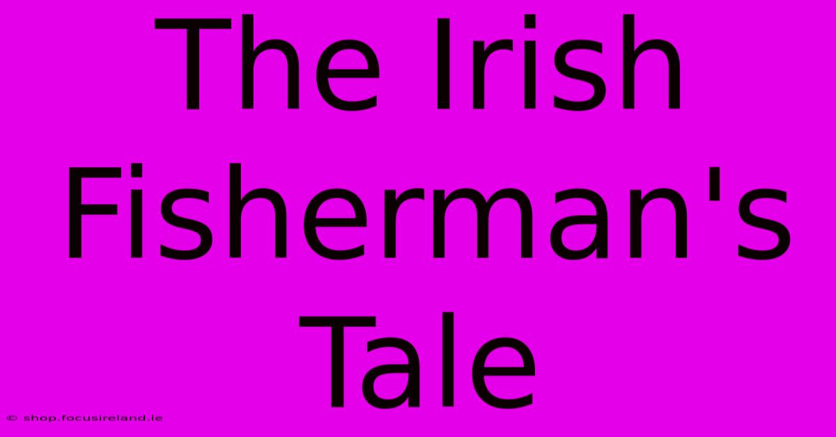 The Irish Fisherman's Tale