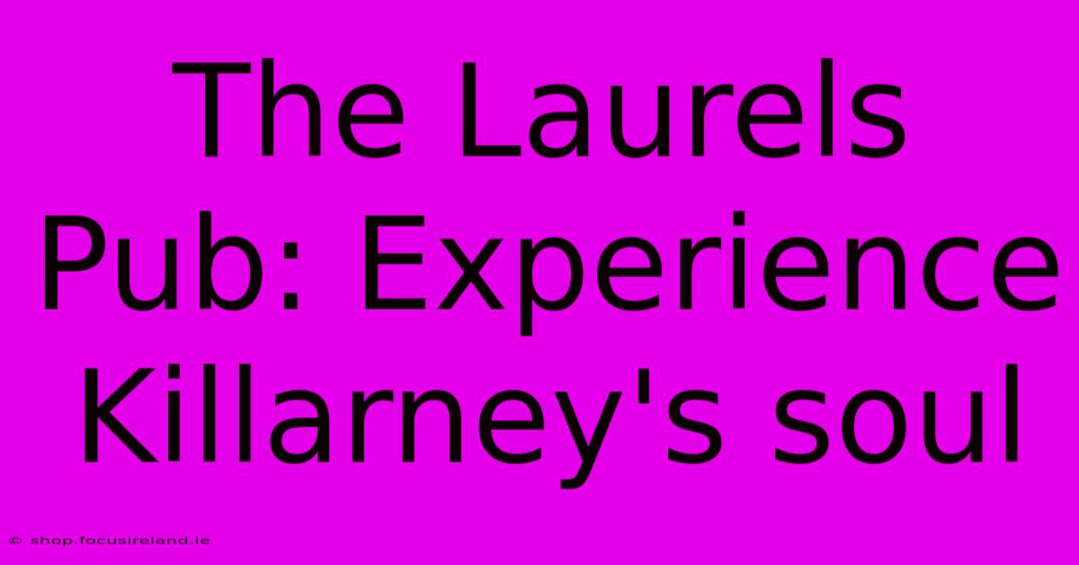 The Laurels Pub: Experience Killarney's Soul