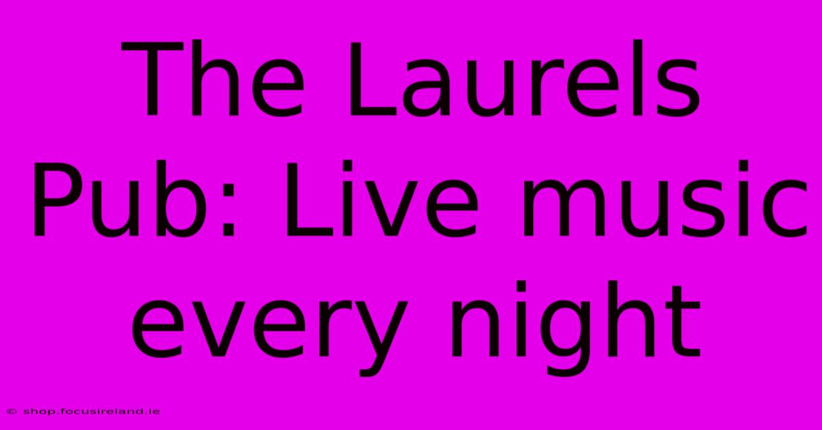 The Laurels Pub: Live Music Every Night