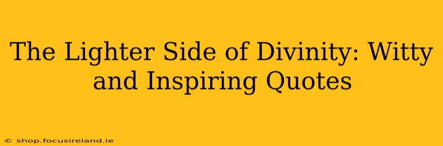 The Lighter Side of Divinity: Witty and Inspiring Quotes