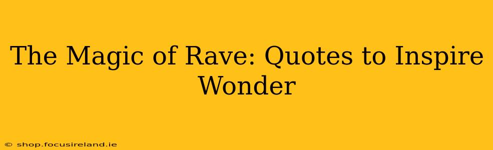 The Magic of Rave: Quotes to Inspire Wonder