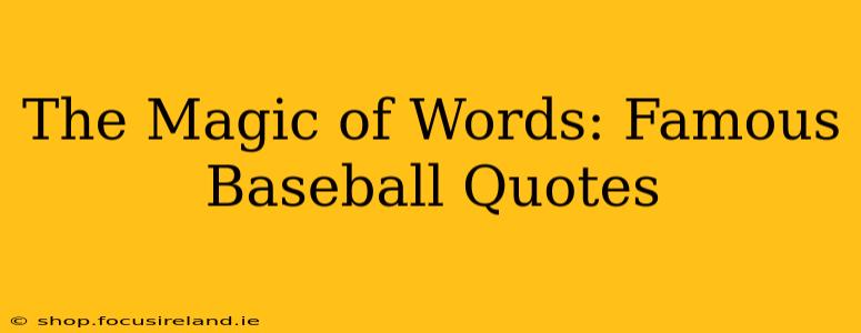The Magic of Words: Famous Baseball Quotes