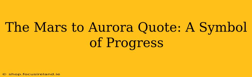 The Mars to Aurora Quote: A Symbol of Progress