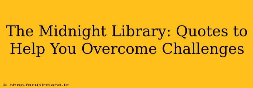The Midnight Library: Quotes to Help You Overcome Challenges