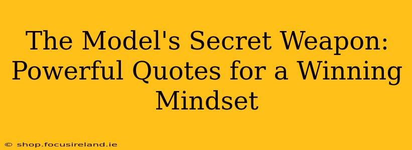 The Model's Secret Weapon: Powerful Quotes for a Winning Mindset