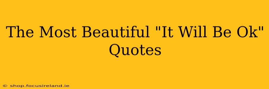 The Most Beautiful "It Will Be Ok" Quotes