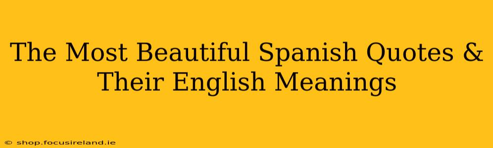 The Most Beautiful Spanish Quotes & Their English Meanings