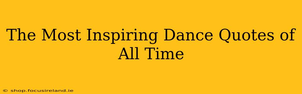 The Most Inspiring Dance Quotes of All Time