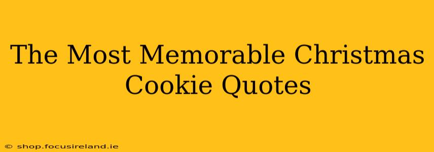 The Most Memorable Christmas Cookie Quotes